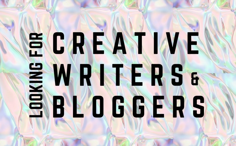 LOOKING FOR CREATIVE WRITERS AND BLOGGERS